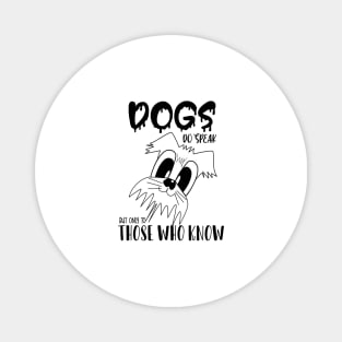 Dogs do speak but only to those who know , Dogs welcome people tolerated , Dogs , Dogs lovers , National dog day , Dog Christmas day Magnet